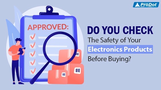 do you check the safety of your electronics products before buying