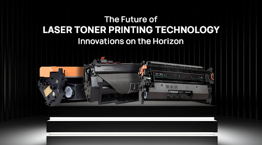 The Future of Laser Toner Printing Technology: Innovations on the Horizon